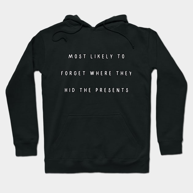 Most likely to forget where they hid the presents. Christmas Humor Hoodie by Project Charlie